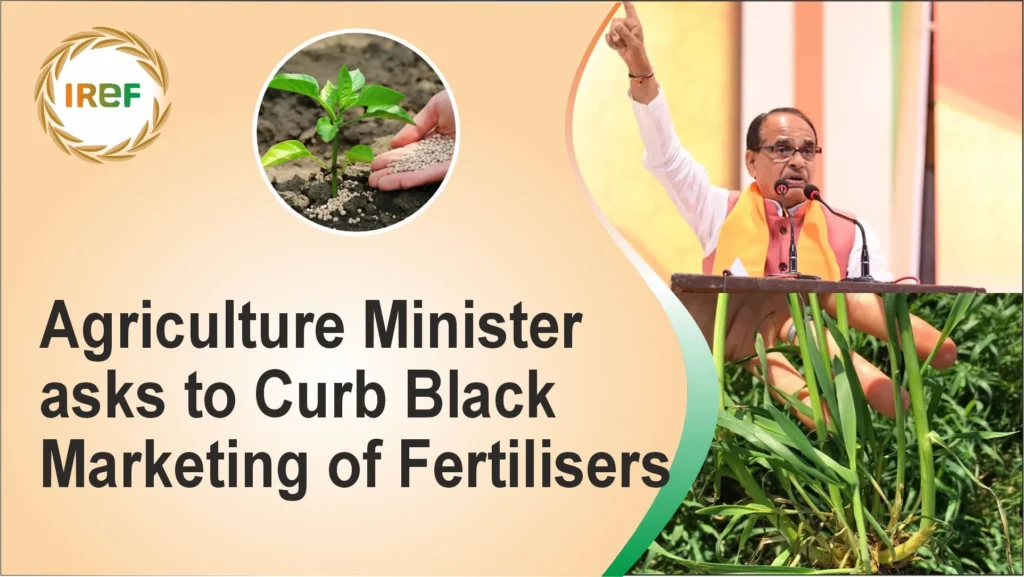 Agriculture Minister Shivraj Singh Chouhan instructs to curb the black marketing of subsidised fertilisers