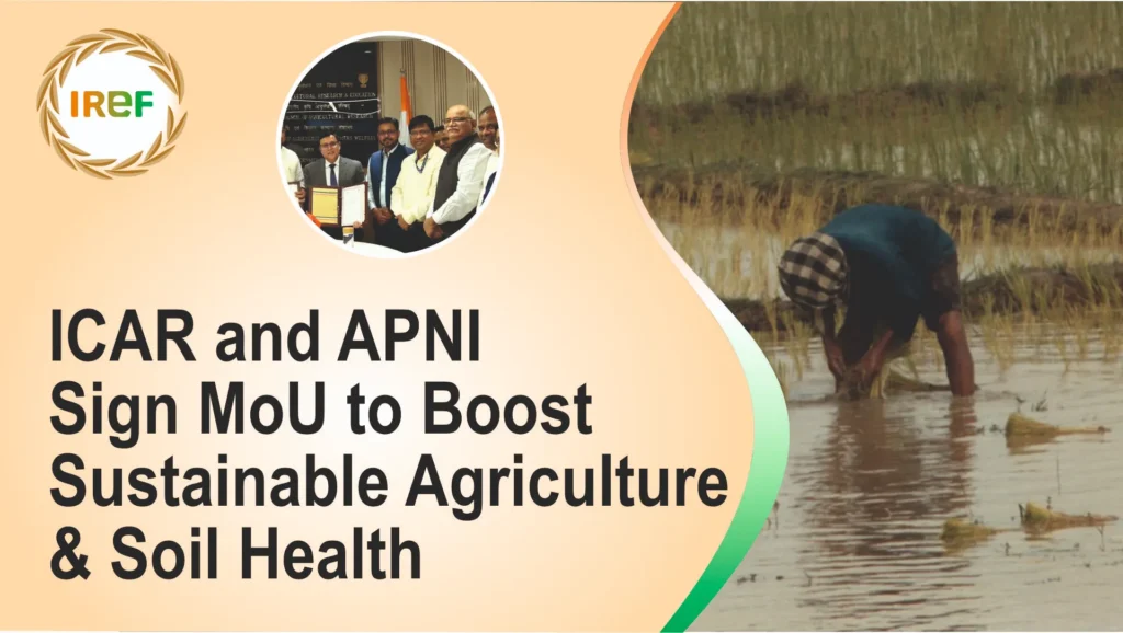 ICAR and APNI Sign MoU to Boost Sustainable Agriculture & Soil Health