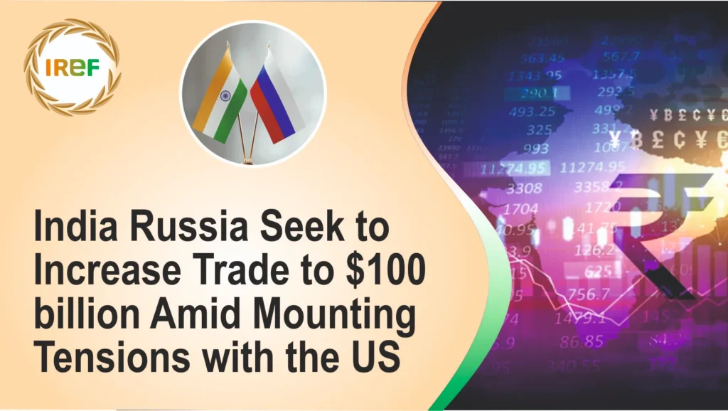 India Russia Seek to Increase Trade to $100 billion Amid Mounting Tensions with the US