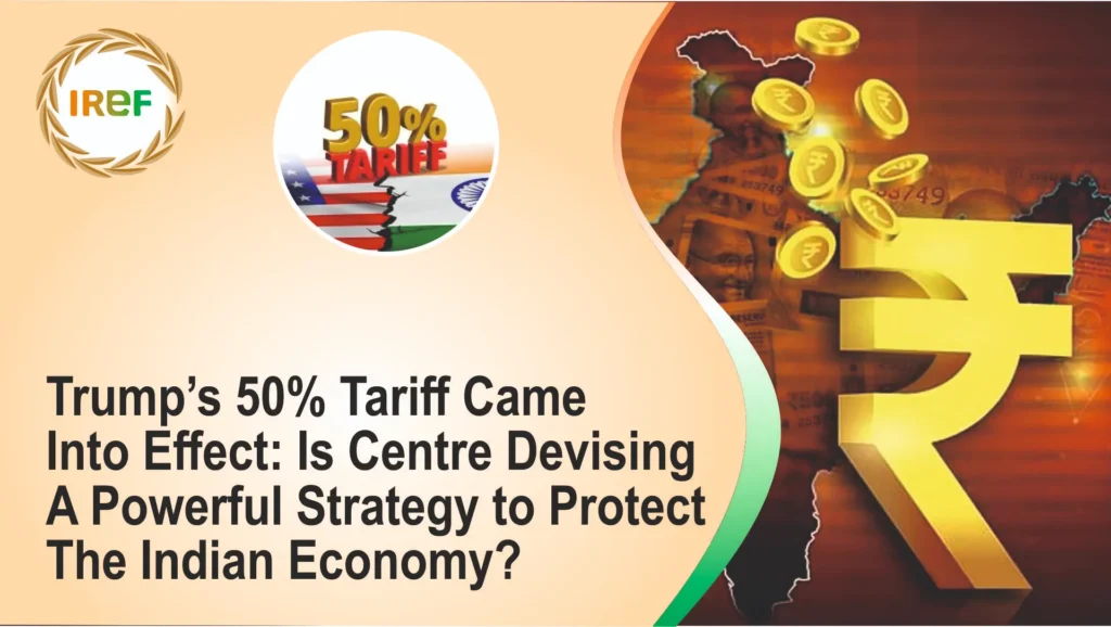 Trump’s 50% Tariff Came Into Effect Is Centre Devising A Powerful Strategy to Protect the Indian Economy