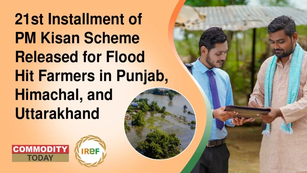 21st Installment of PM Kisan Scheme Released for Flood Hit Farmers in Punjab, Himachal, and Uttarakhand