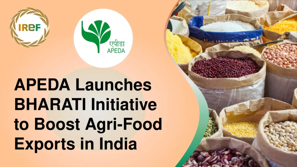 APEDA Launches BHARATI Initiative to Boost Agri-Food Exports in India
