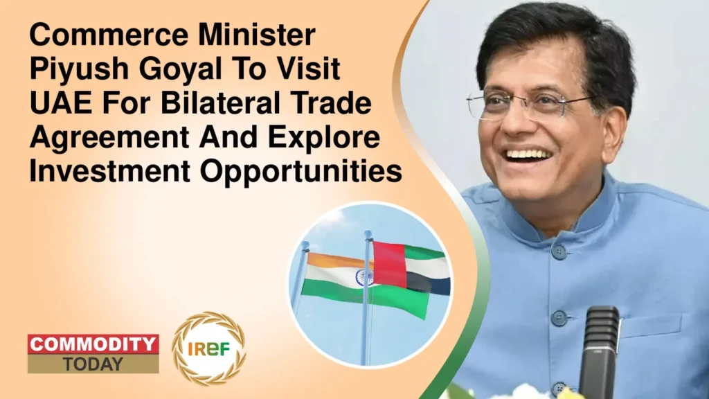 Commerce Minister Piyush Goyal To Visit UAE For Bilateral Trade Agreement And Explore Investment Opportunities