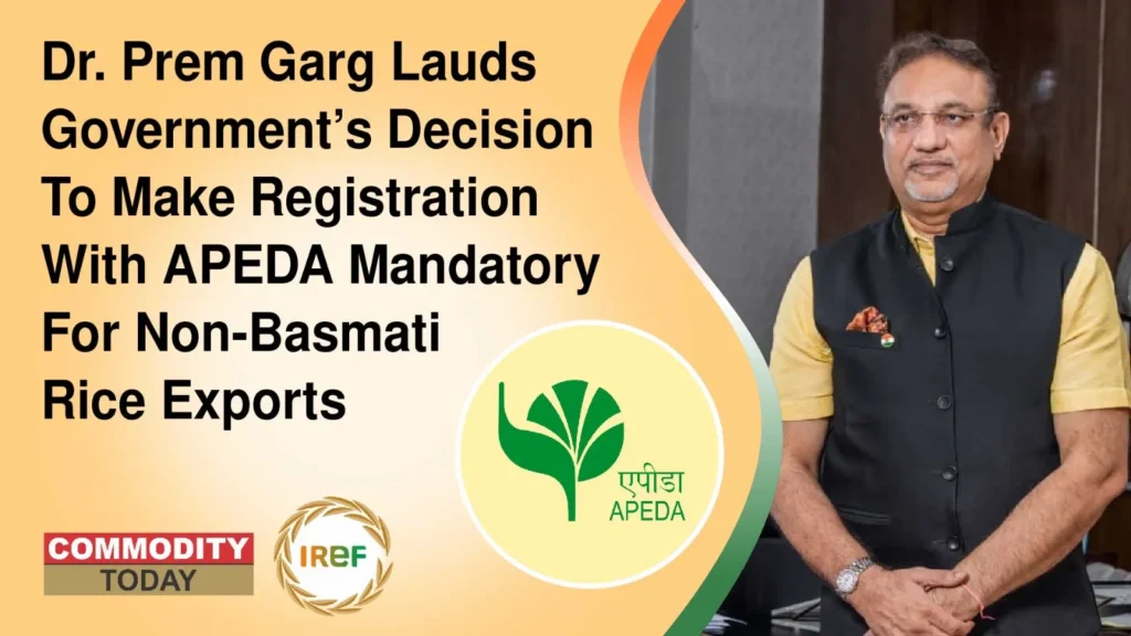 Dr. Prem Garg Lauds Government’s Decision To Make Registration With APEDA Mandatory For Non-Basmati Rice Exports