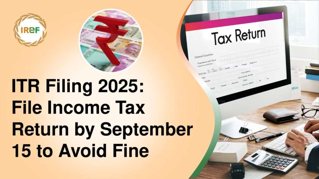 ITR Filing 2025 File Income Tax Returns by September 15 to Avoid Fine 