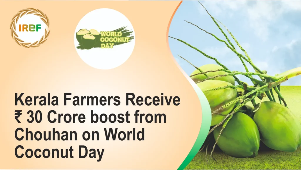 Kerala Farmers Receive ₹ 30 Crore boost from Chouhan on World Coconut Day