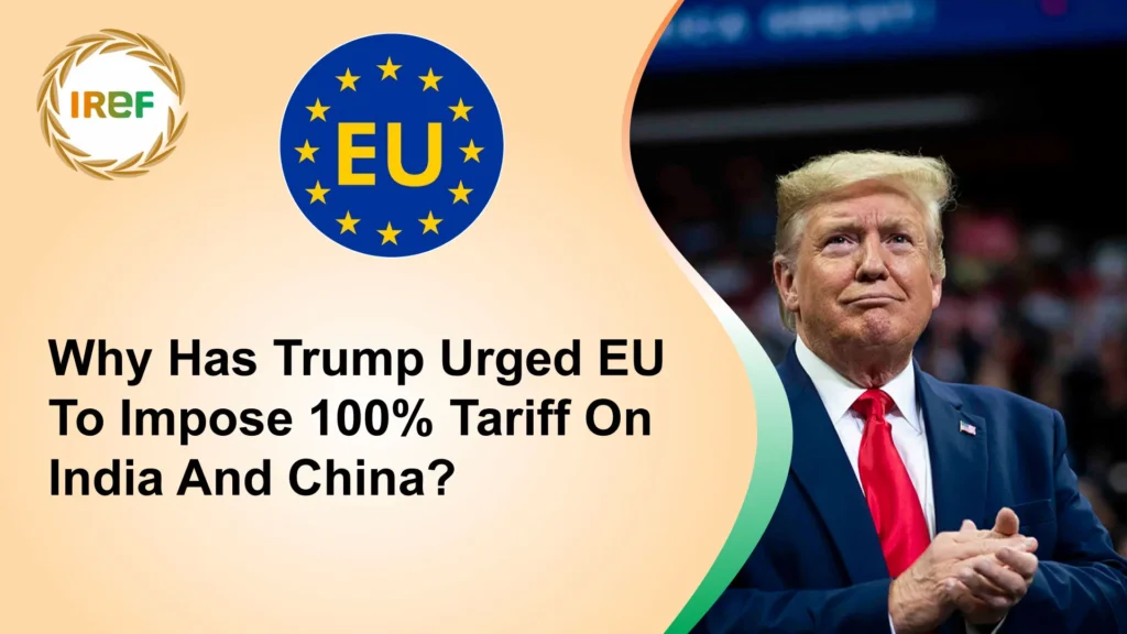 Why Has Trump Urged EU To Impose 100% Tariff On India And China