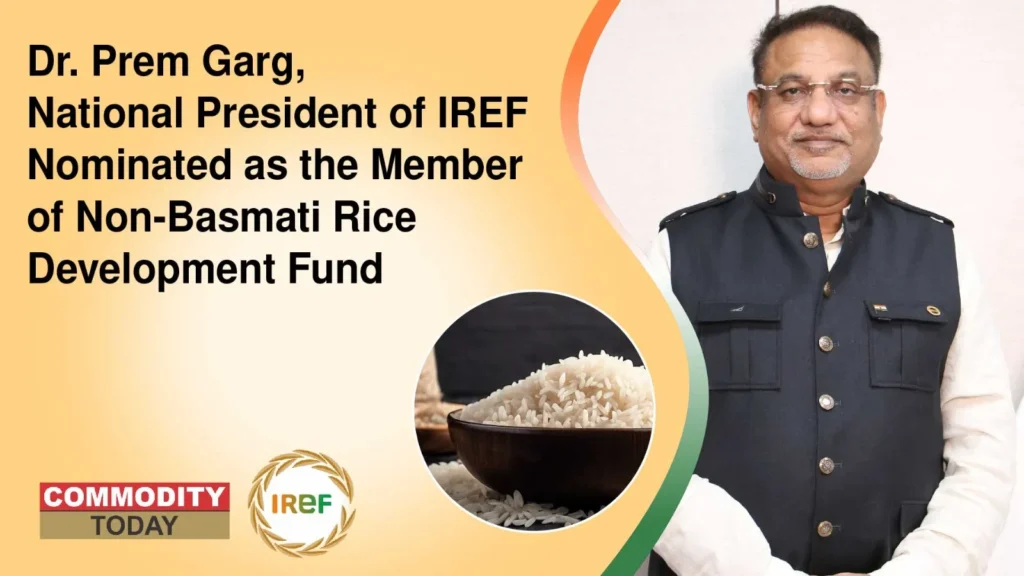 Dr. Prem Garg, National President of IREF Nominated as the Member of Non- Basmati Rice Development Fund