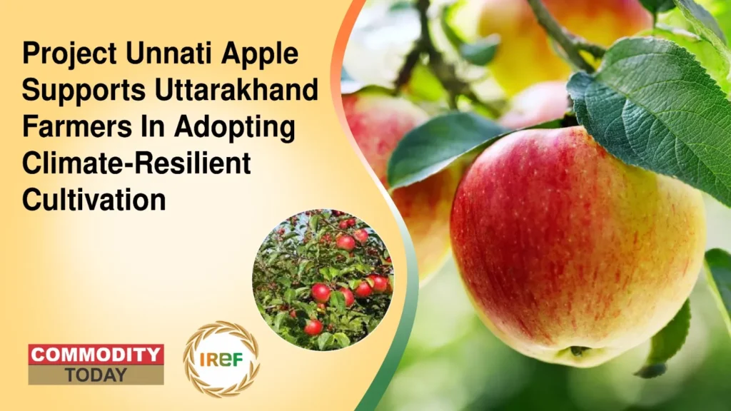 Project Unnati Apple supports Uttarakhand farmers in adopting climate-resilient cultivation