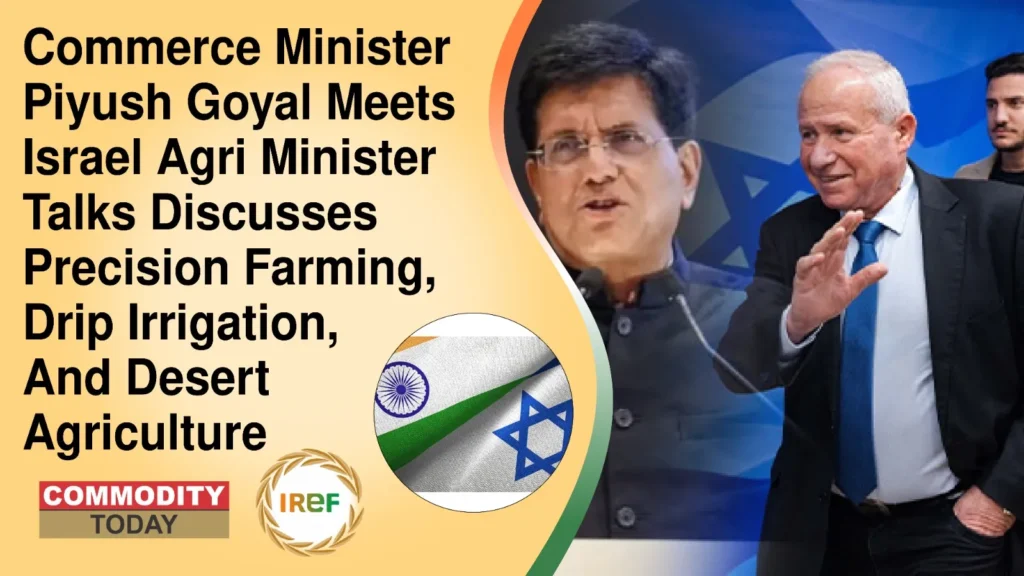 Commerce Minister Piyush Goyal Meets Israel Agri Minister Talks Discusses Precision Farming, Drip Irrigation, And Desert Agriculture