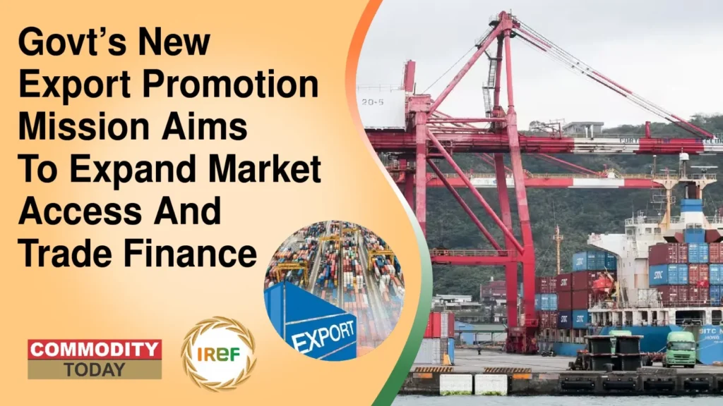 Govt’s New Export Promotion Mission Aims To Expand Market Access And Trade Finance