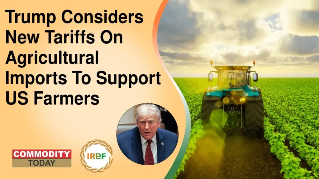 Trump Considers New Tariffs On Agricultural Imports To Support US Farmers
